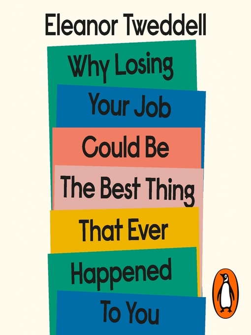 Title details for Why Losing Your Job Could be the Best Thing That Ever Happened to You by Eleanor Tweddell - Available